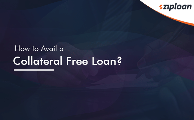 How to Avail a Collateral Free Loan