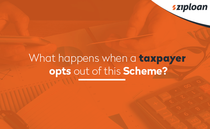 What happens when a taxpayer opts out of this Scheme?